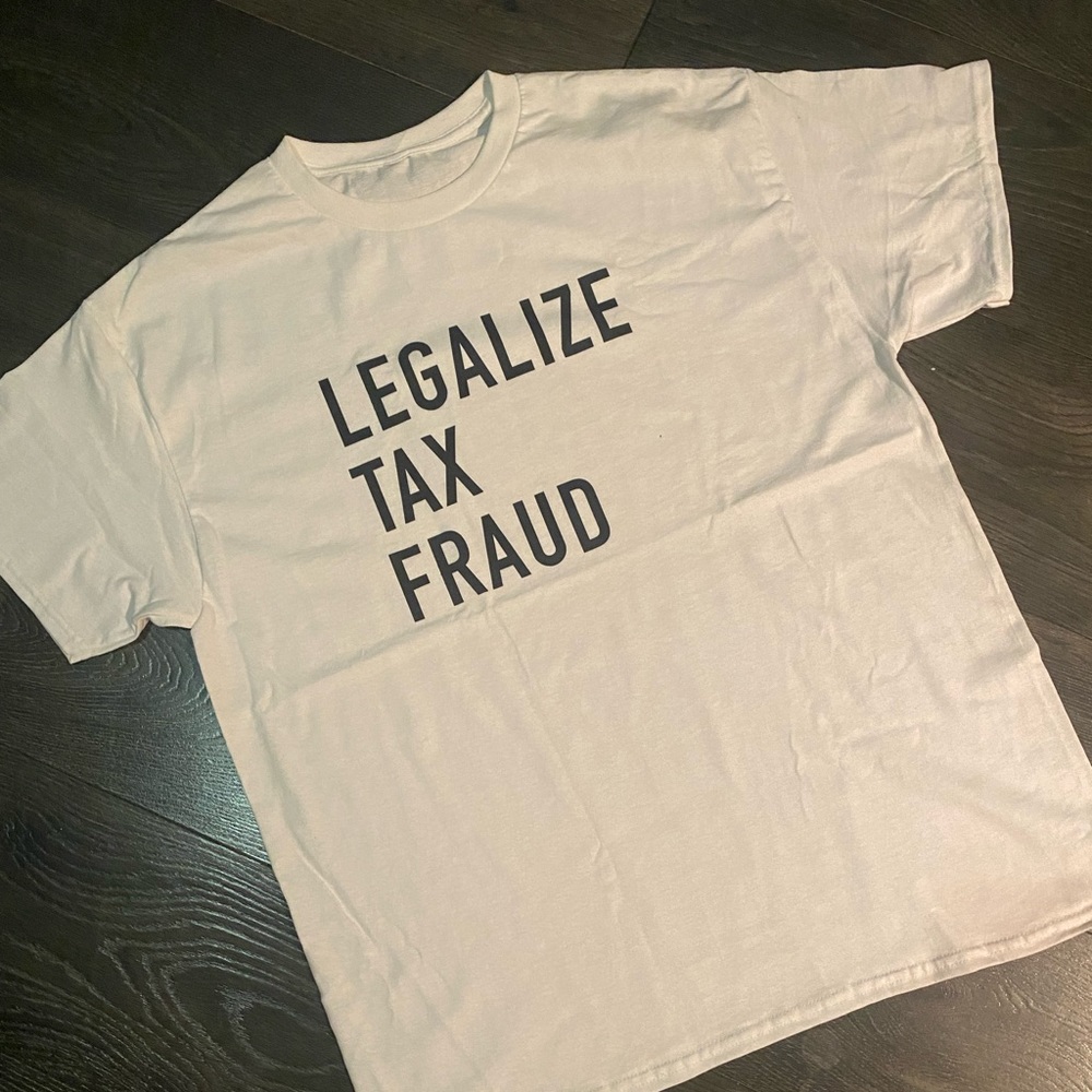 Legalize Tax Fraud Custom Printed Funny T-Shirt